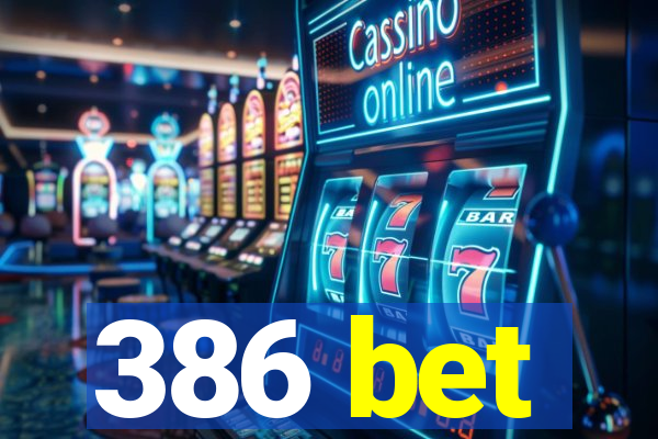 386 bet